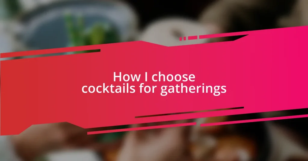 How I choose cocktails for gatherings