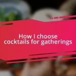 How I choose cocktails for gatherings