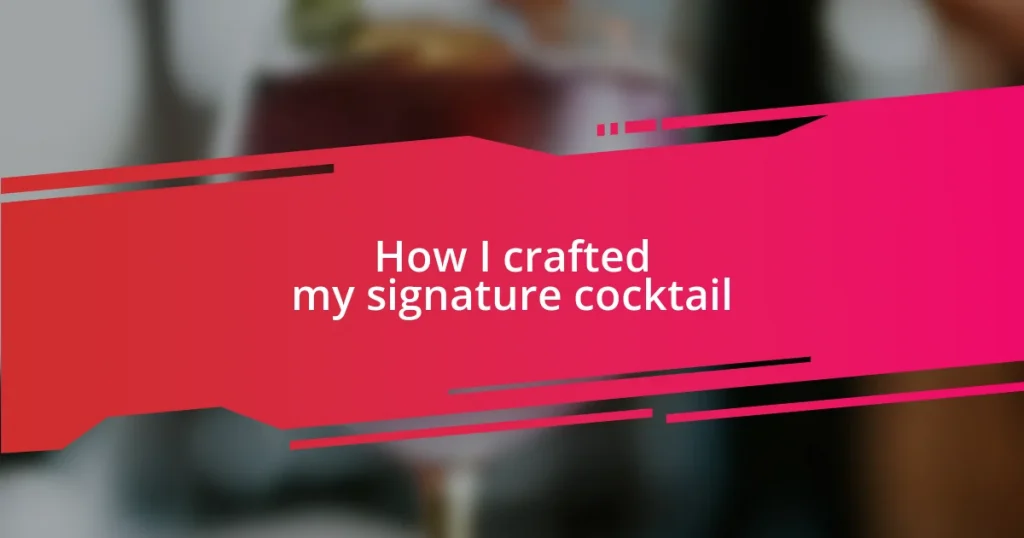 How I crafted my signature cocktail