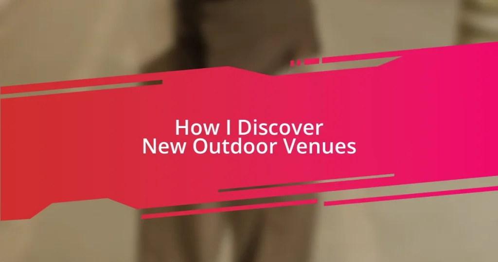 How I Discover New Outdoor Venues