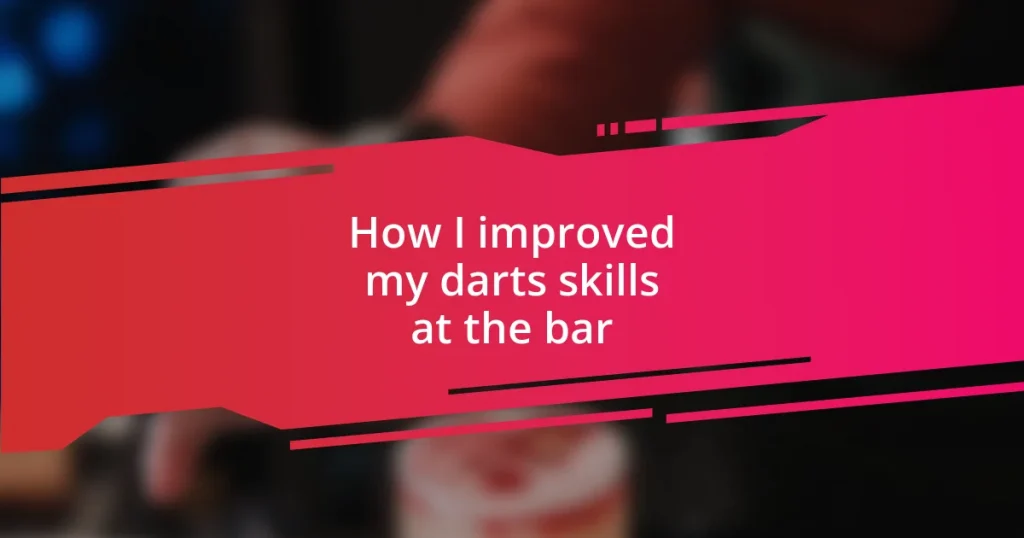 How I improved my darts skills at the bar