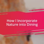 How I Incorporate Nature into Dining