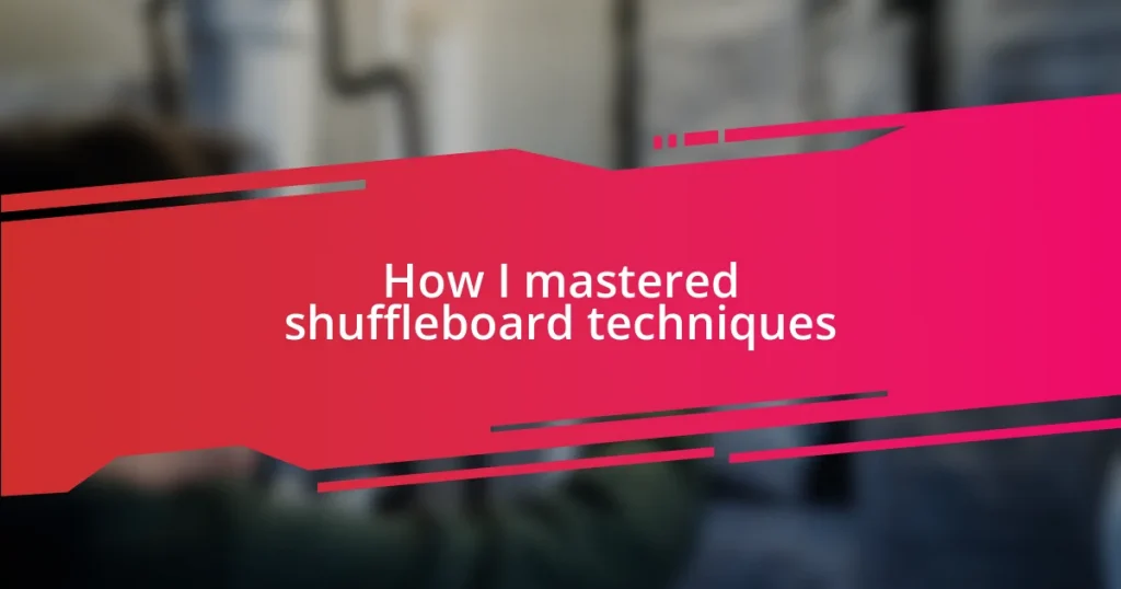 How I mastered shuffleboard techniques