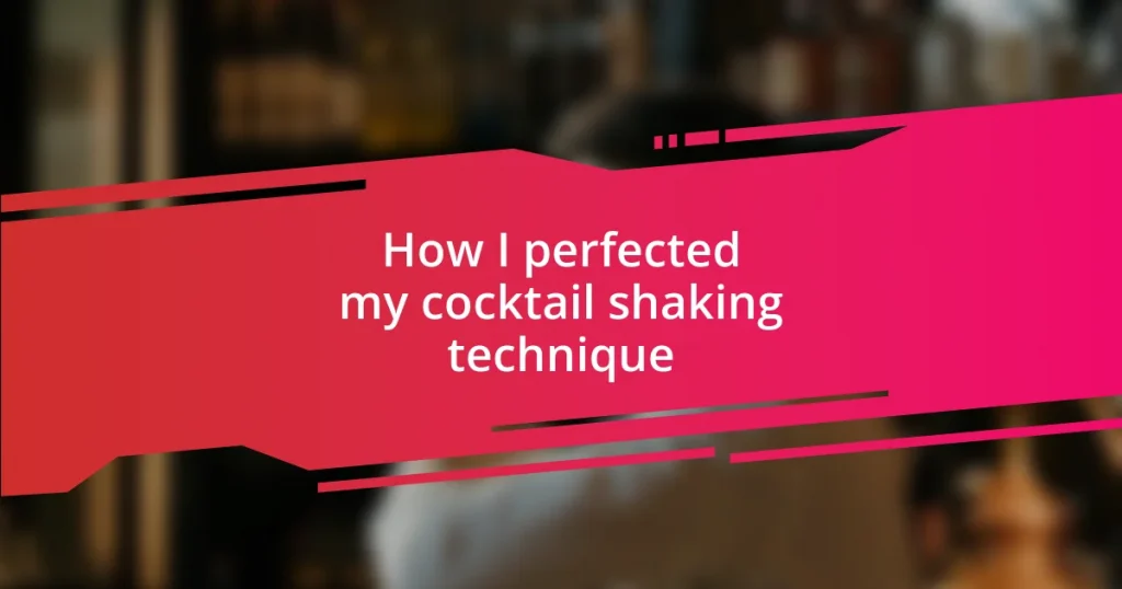 How I perfected my cocktail shaking technique