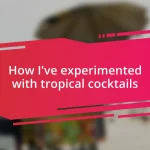 How I’ve experimented with tropical cocktails