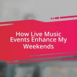 How Live Music Events Enhance My Weekends