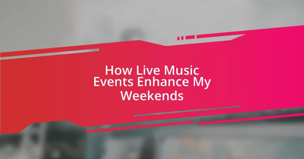 How Live Music Events Enhance My Weekends