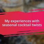 My experiences with seasonal cocktail twists