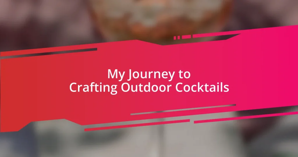 My Journey to Crafting Outdoor Cocktails