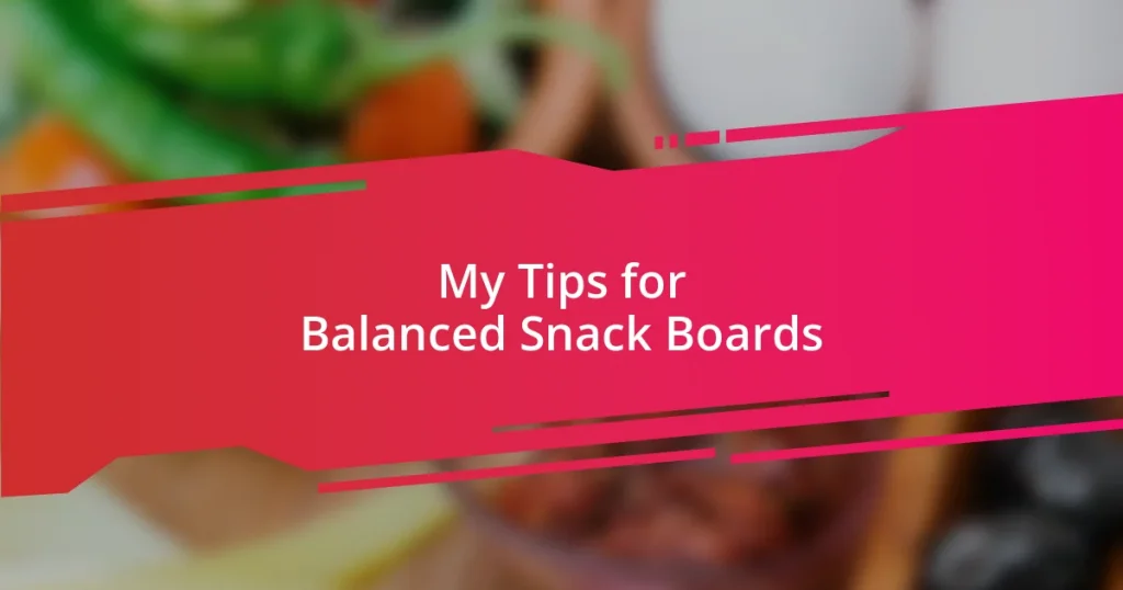 My Tips for Balanced Snack Boards