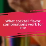 What cocktail flavor combinations work for me