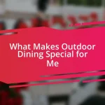 What Makes Outdoor Dining Special for Me