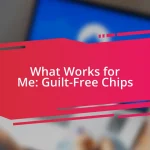 What Works for Me: Guilt-Free Chips