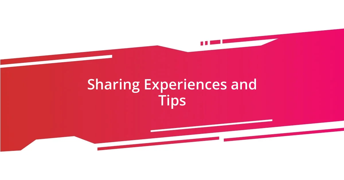 Sharing Experiences and Tips