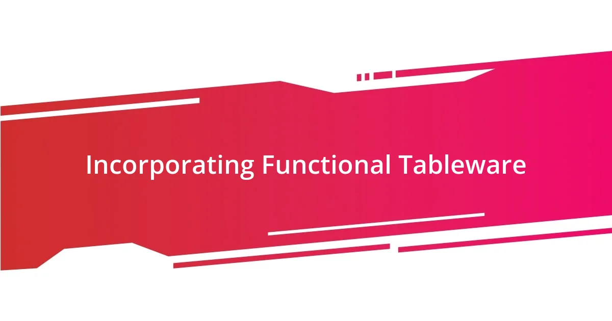 Incorporating Functional Tableware